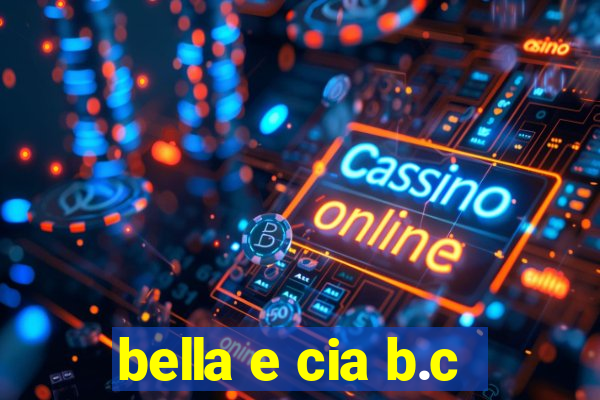 bella e cia b.c